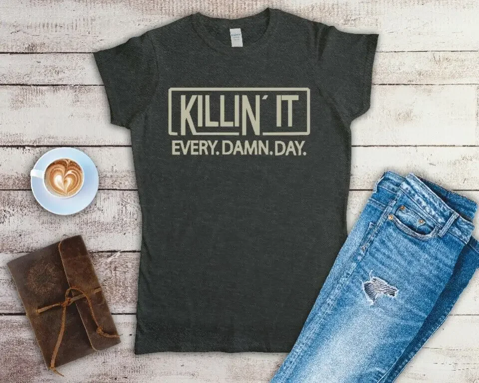 Killin' It Every Damn Day Ladies Fitted T Shirt Sizes Small-2XL