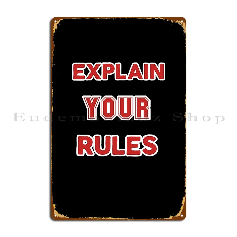 explain your rules Metal Plaque Poster Funny Designing Cinema Garage Create Tin Sign Poster