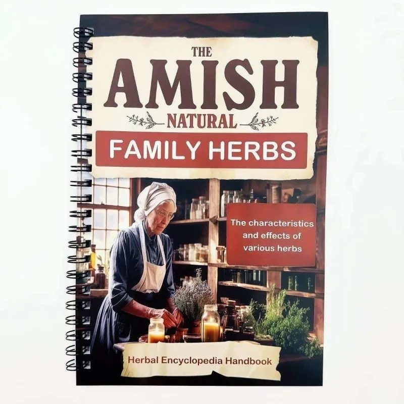 The Amish Natural Family Herbs Guide: A Comprehensive Reference to Herbal Properties and Natural Health Tips