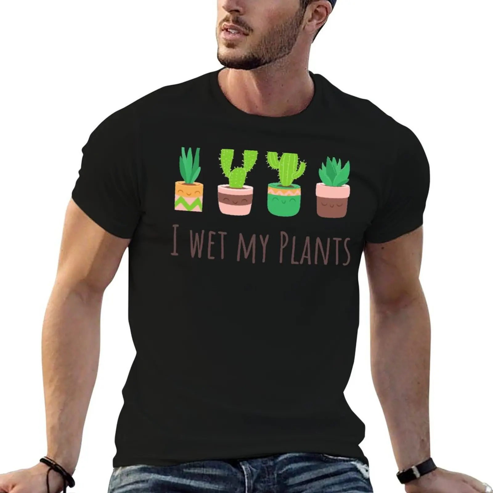I Wet My Plants Funny Quote Cactus Plants Cute And Awesome Baby Gift T-Shirt graphic shirts quick-drying luxury clothes men