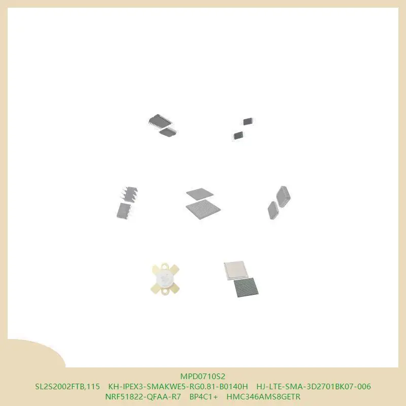 MPD0710S2 SL2S2002FTB, 115 KH-IPEX3-SMAKWE5-RG0.81-B0140H HJ-LTE-SMA-3D2701BK07-006 NRF51822-QFAA-R7 BP4C1 + HMC346AMS8GETR