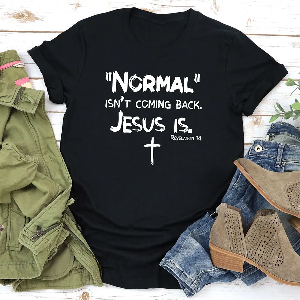 Normal Is No Coming Back New Arrival Christian Shirt 100%Cotton Women Tshirt Unisex Summer Casual Short Sleeve Top Faith Tee