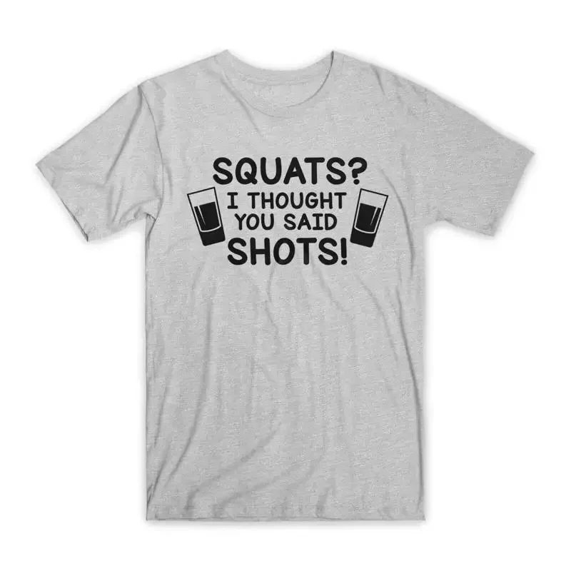 Squats I Thought You Said Shots T Shirt Premium Soft Cotton Funny NEW