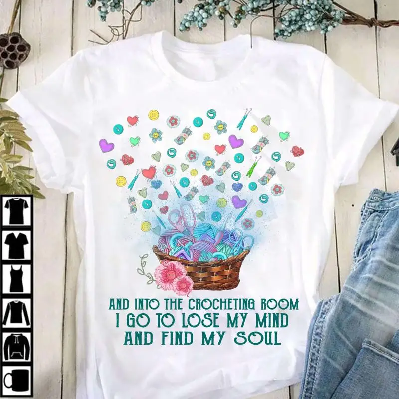 And into the crocheting room I go to lose my mind find soul of T shirt