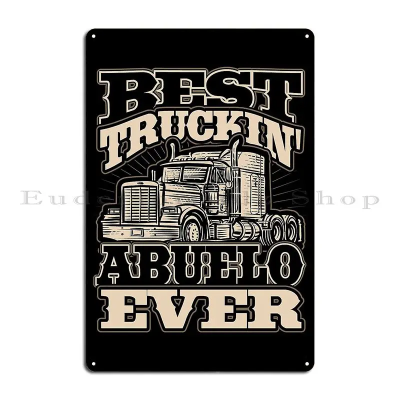 Best Truckin Abuelo Ever Trucker Truck Driver Metal Sign Classic Create Pub Bar Cave Cinema Tin Sign Poster