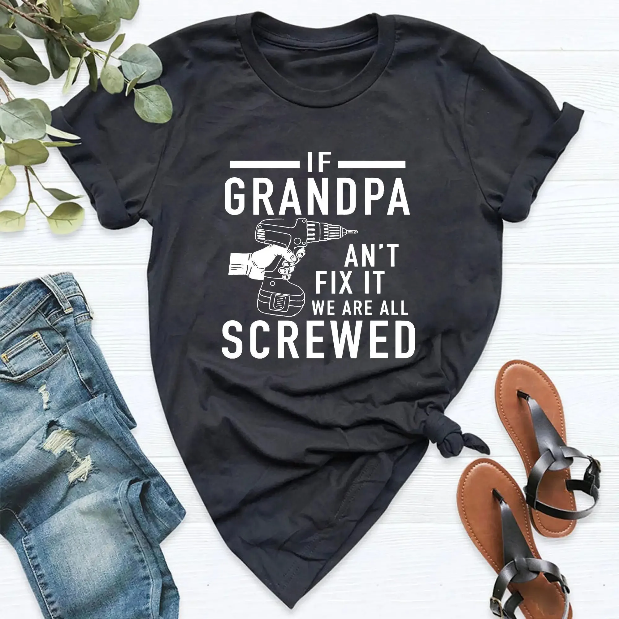 Grandpa T Shirt If An'T Fix It We Are All Screwed Fathers Day Funny For My