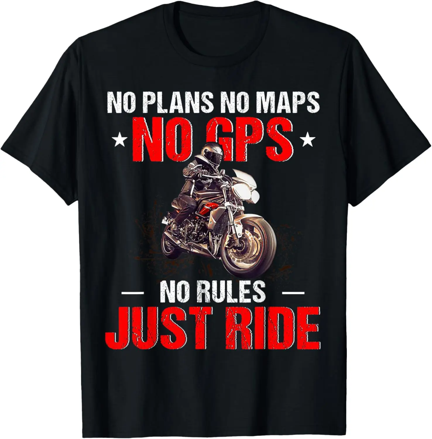

No Plans No Maps No GPS No Rules Just Ride Motorcycle Gifts T-Shirt Motorcycle