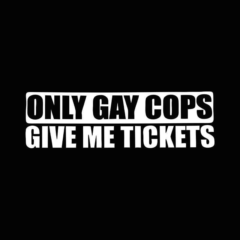 G005 20x6CM Funny Only Gay Cops Give Me Tickets High-quality Vinyl Car Sticker Decal Black white laser view 3