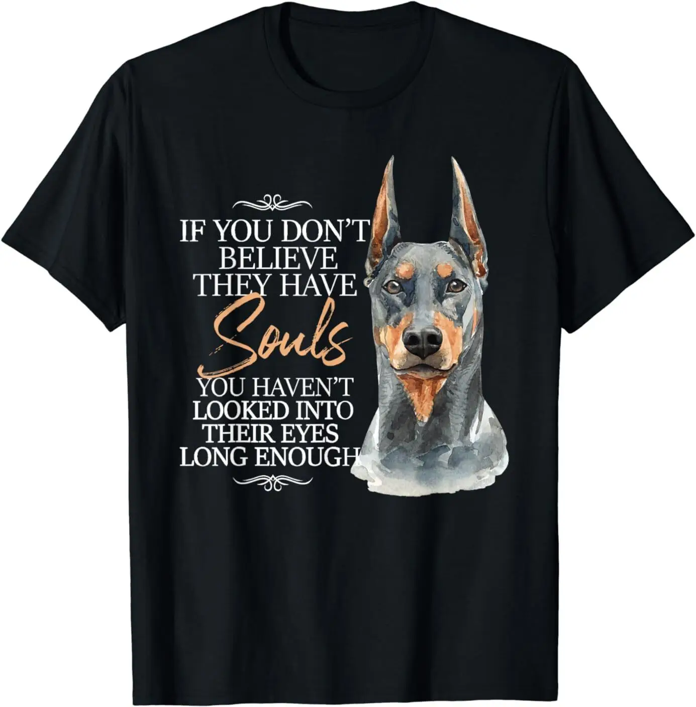 

NEW If You Don't Believe They Have Souls - Doberman Dog Trainer T-Shirt S-3XL