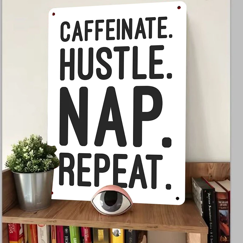 Caffeinate Hustle Nap Repeat Motivational Metal Wall Art for Home Office Decor Funny Quote Sign