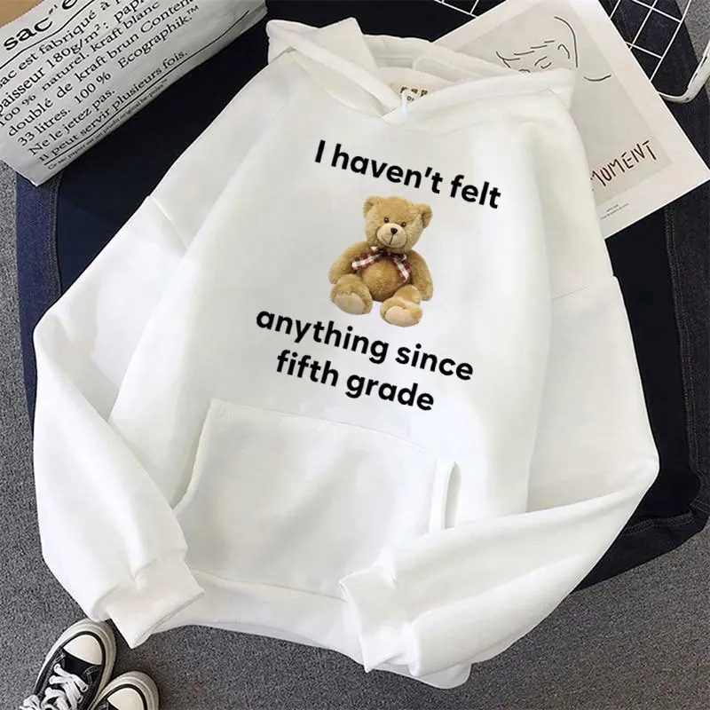 I Haven't Felt Anything Since Fifth Grade Funny Hoodie Oversized Fashion Bear Meme Aesthetic Sweatshirt Unisex Casual Streetwear