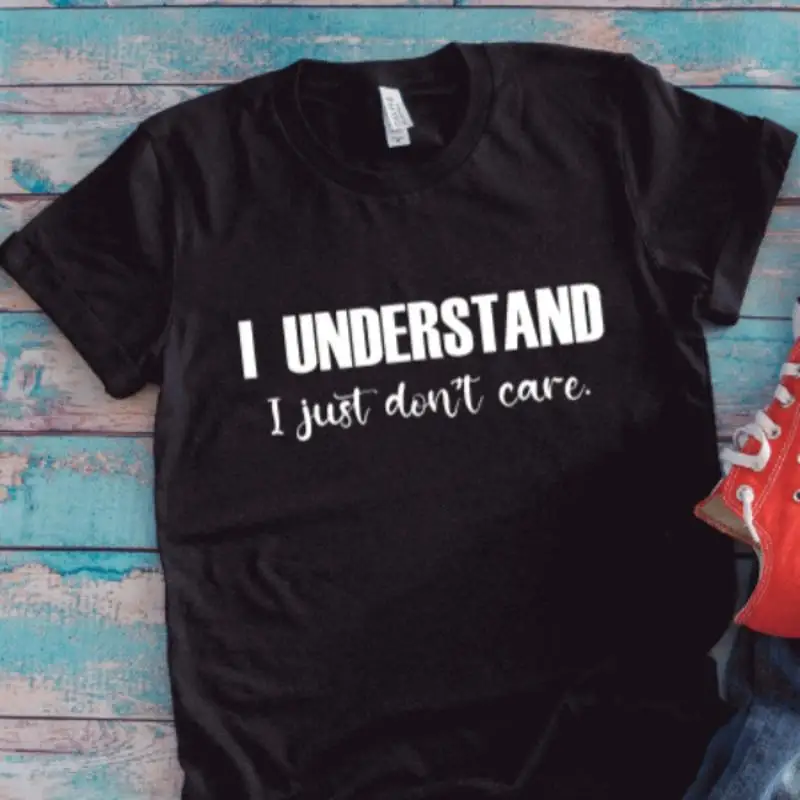 

I Understand Just Don'T Care Black T Shirt