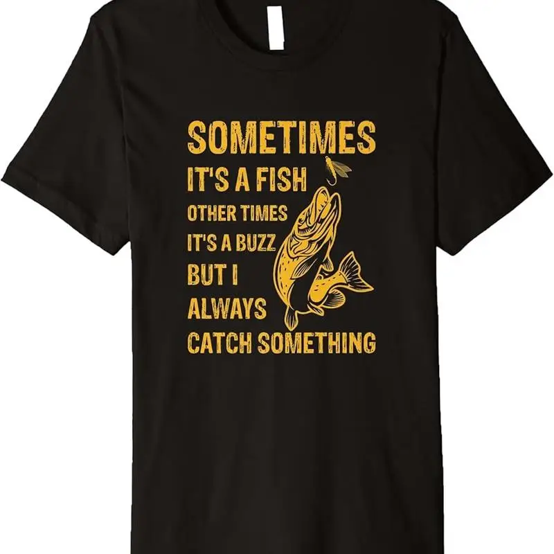 Sometimes It's A Fish OTHER TIMES BUZZ Funny Fishing Premium T Shirt