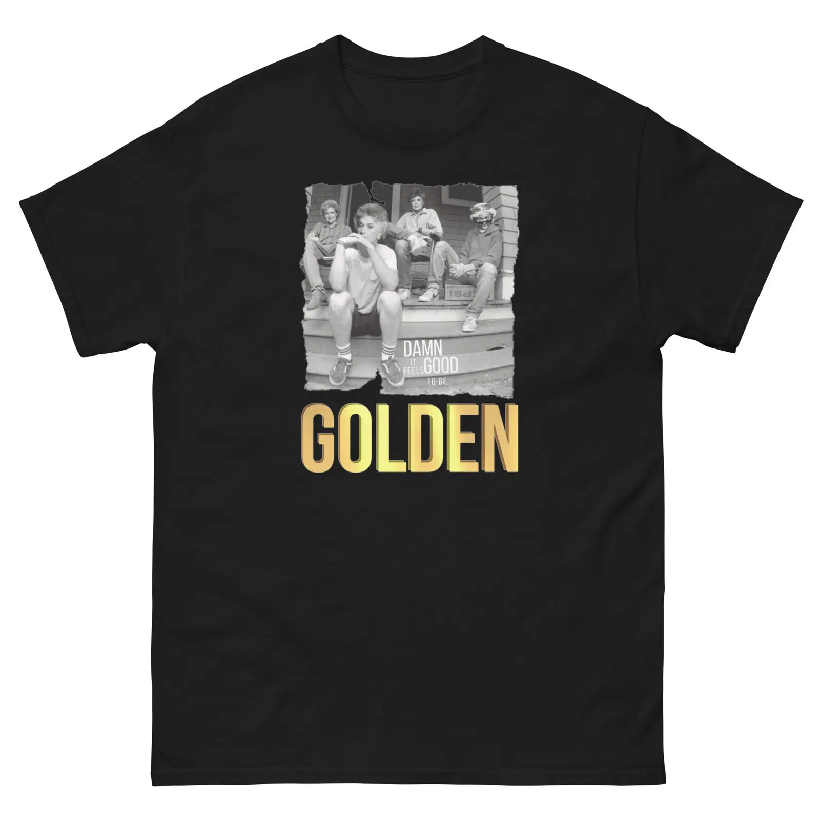 Golden Girls - Damn It Feels Good To Be Golden - Classic Tee