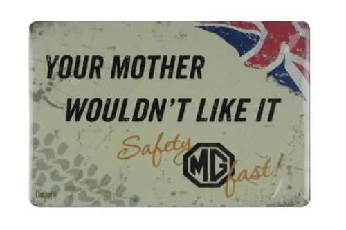 Your mother wouldn't like it Safety Fast MG metal sign bar signs