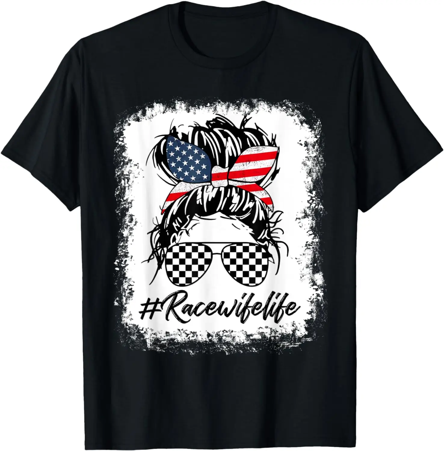 

Bleached Race Wife Life Racing US Flag Messy Bun 4th of July T-Shirt