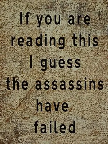 If You are Reading This The Assasins Have Failed Funny Metal Sign 8x12 Plaque