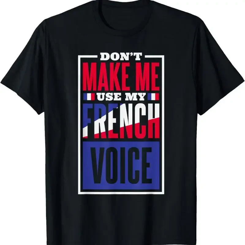 Don'T Make Me Use My French Voice Language T Shirt