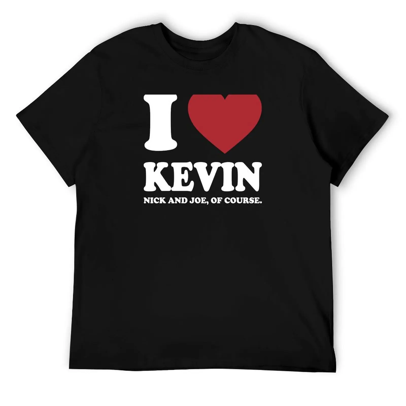 I LOVE KEVIN NICK AND JOE, OF COURSE. WHITE T-Shirt t shirt man cotton t shirts for man pack white man graphic t shirt T-Shirt