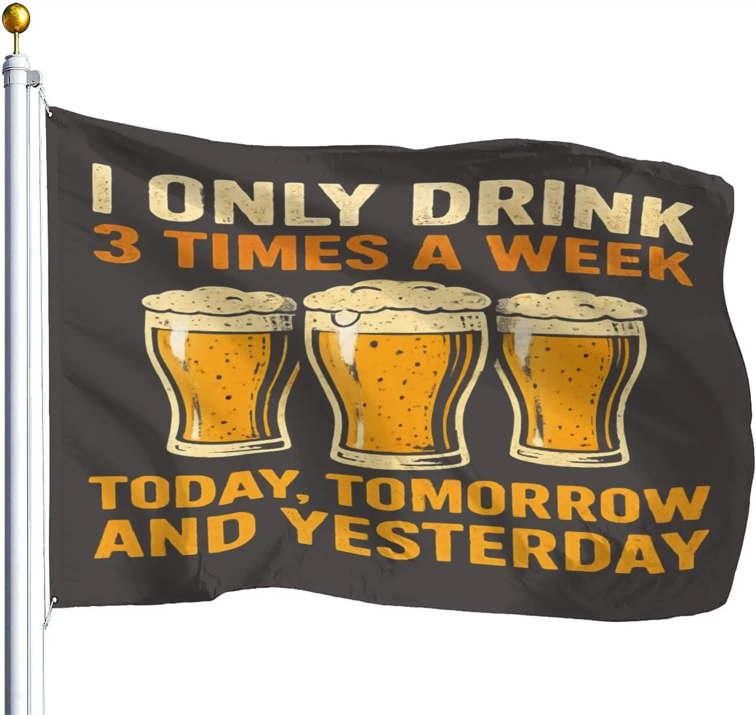 Flagicts 100% Polyester I Only Drink 3 Times A Week Today Tomorrow An Yesterday Flags