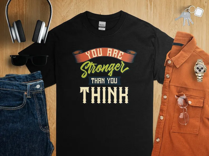 Inspirational Quote T-Shirt You Are Stronger Than You Think Motivational Tee, Unisex Gift Shirt, Positive Message Top