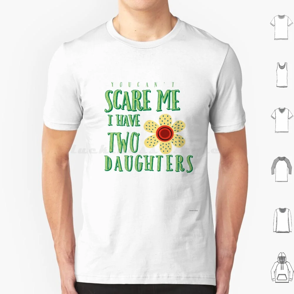 You Can't Scare Me I Have Two Daughters T Shirt Men Women Kids 6xl You Cant Scare Me Daughters Fathers Day I Have Two Daughters