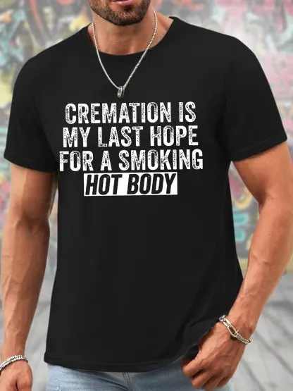 Men's Funny Cremation Is My Last Hope For A Smoking Hot Body Graphic Printing Casual Text Letters Cotton T-Shirt