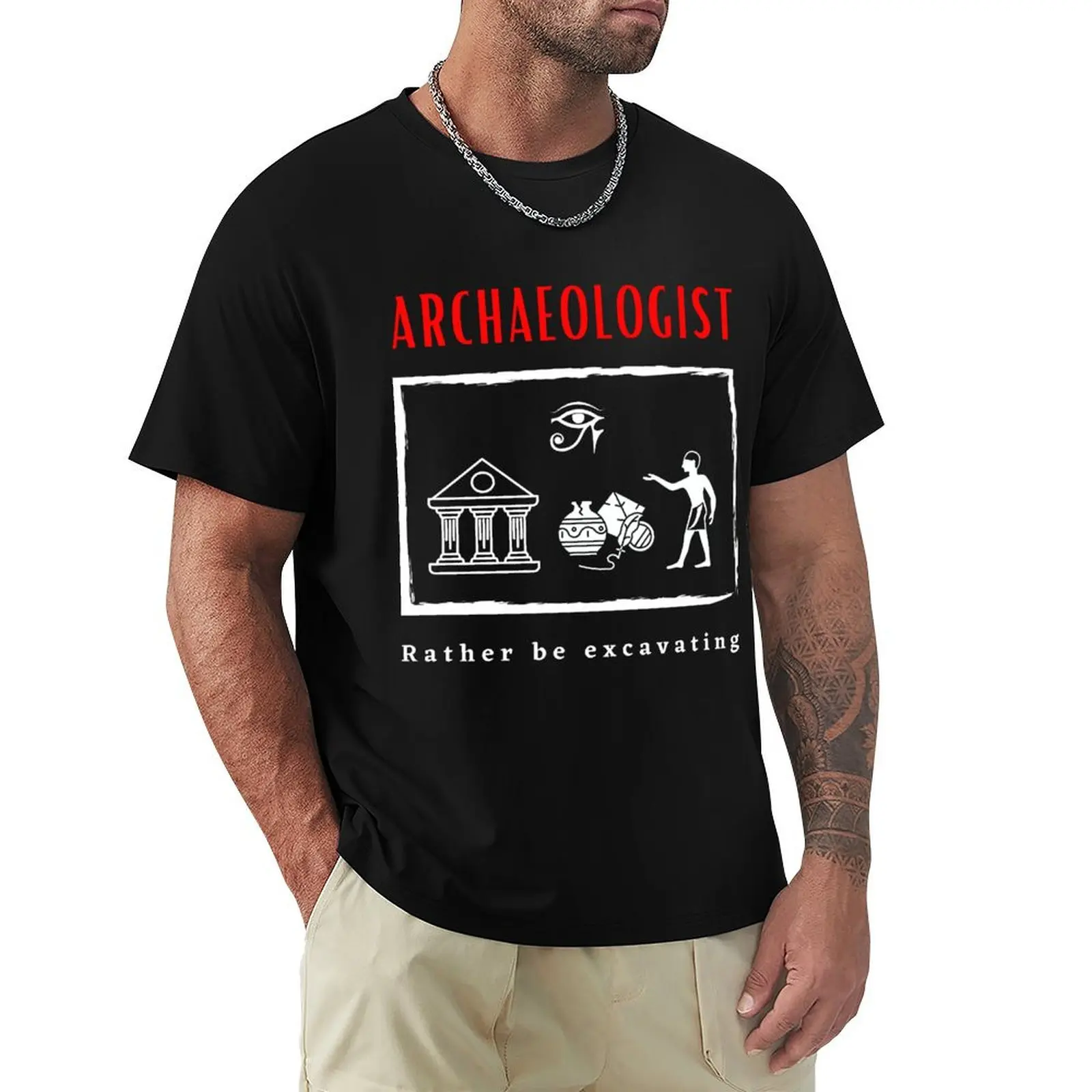 Archaeologist Rather be Excavating funny motivational design T-Shirt customs design your own shirts graphic tees men t shirts