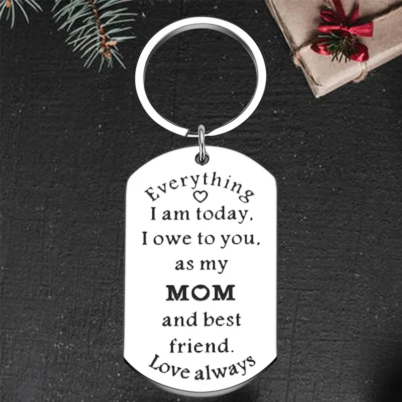 

Cute Mom Birthday Gifts Keychain Pendant Mother Day gift Key Chains Everything I am Today, I Owe to You