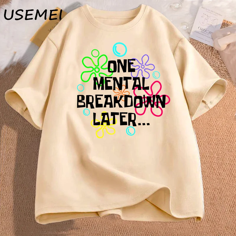 One Mental Breakdown Later T Shirt Women Men Fuuny Sarcastic Mental Health T-Shirt Casual Short Sleeve Cotton Womans Clothing