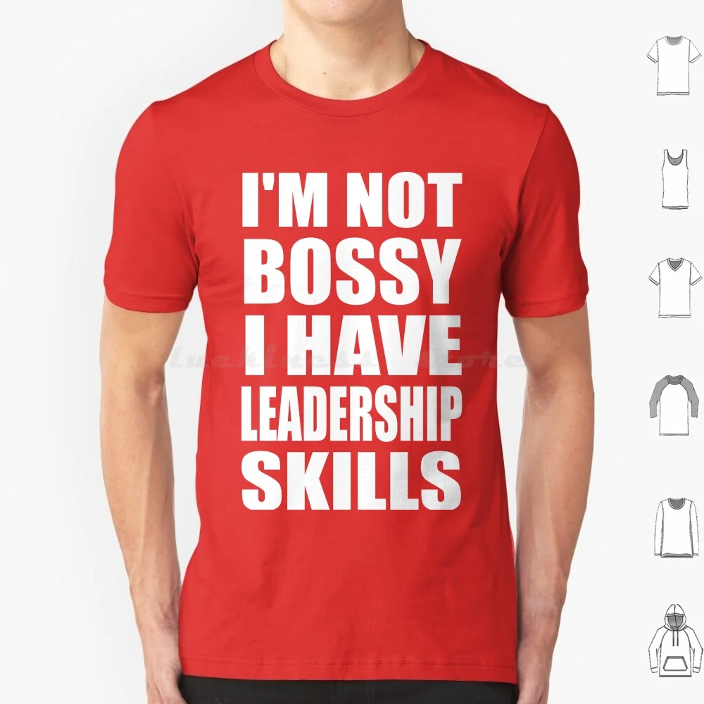 Funny I’m Not I Have Leadership Skills T Shirt Cotton Men Women DIY Print