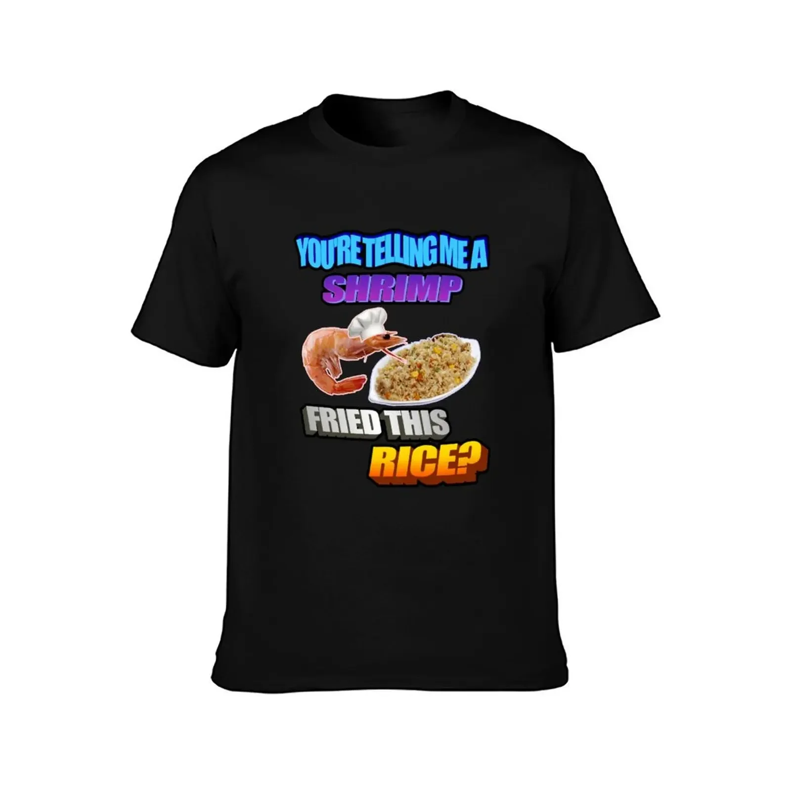 SHRIMP FRIED THIS RICE? T-Shirt customizeds T-shirts man mens graphic t-shirts funny