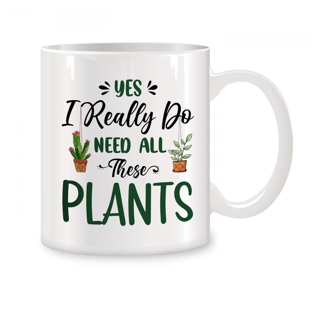 

Yes I Really Do Need All These Plants Mugs For Plant Lovers, Mom, Woman Birthday Gifts Novelty Coffee Ceramic Cups White 11 oz