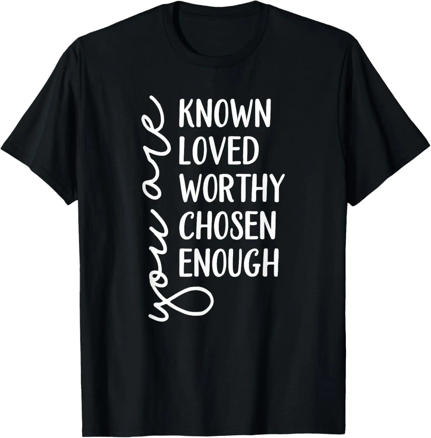 

New t-shirt - You are Known, Loved, Worthy, Chosen, Enough Christian T-Shirt