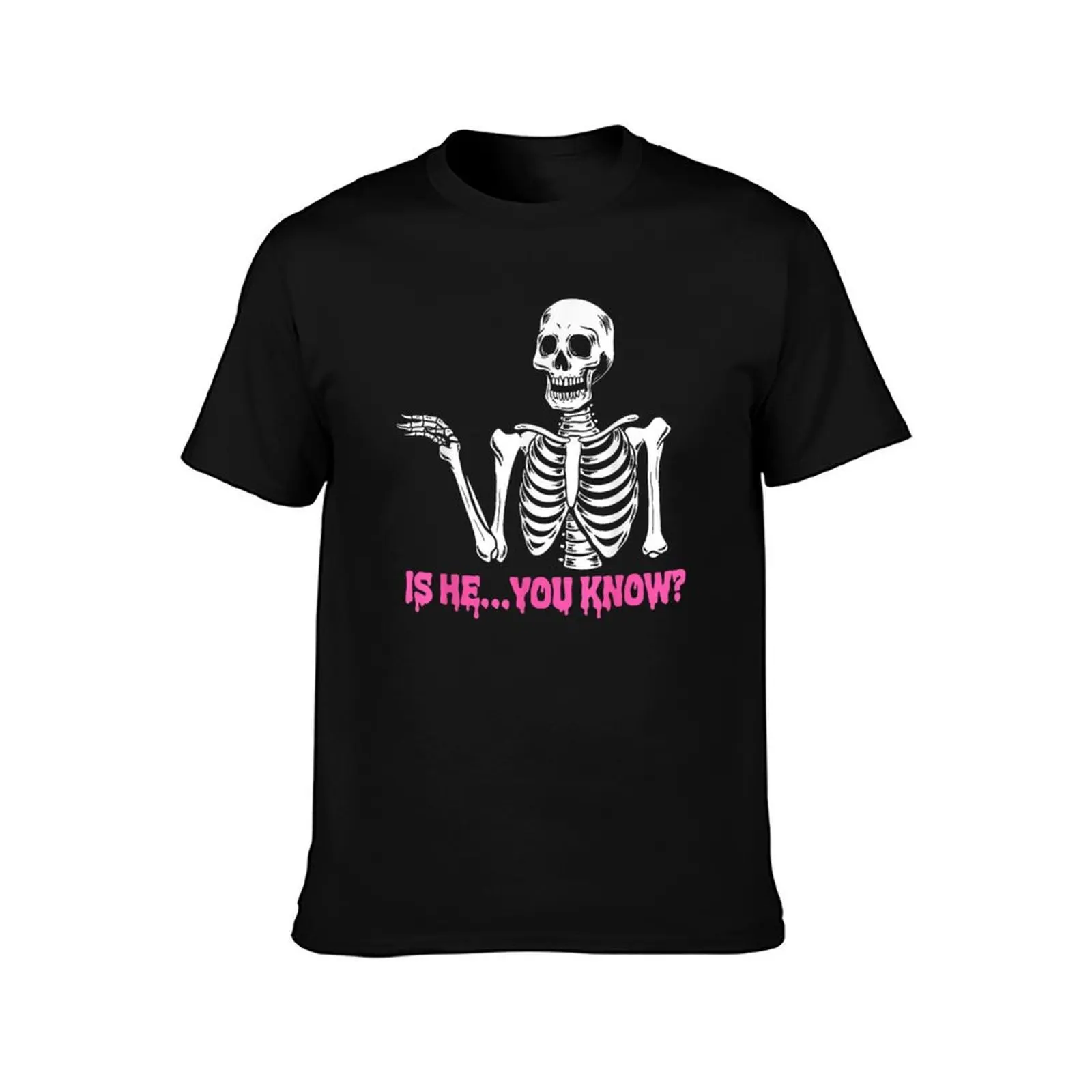 Is He You Know Skeleton T-Shirt t shirt man luxury t shirts cotton 100% T-Shirt