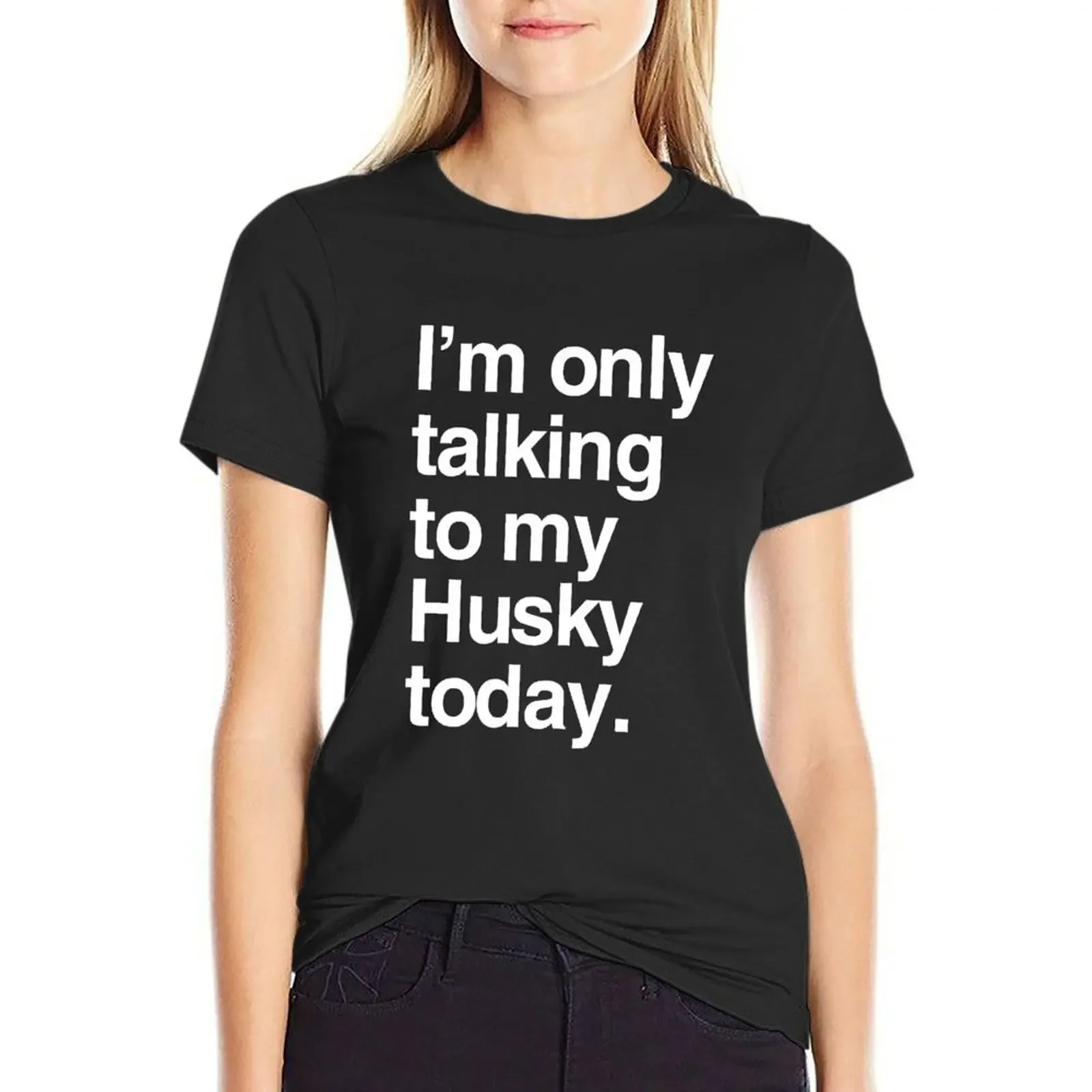 

I'm Only Talking To My Siberian Husky T-Shirt customs design your own quick-drying hippie clothes summer tops Womens clothing