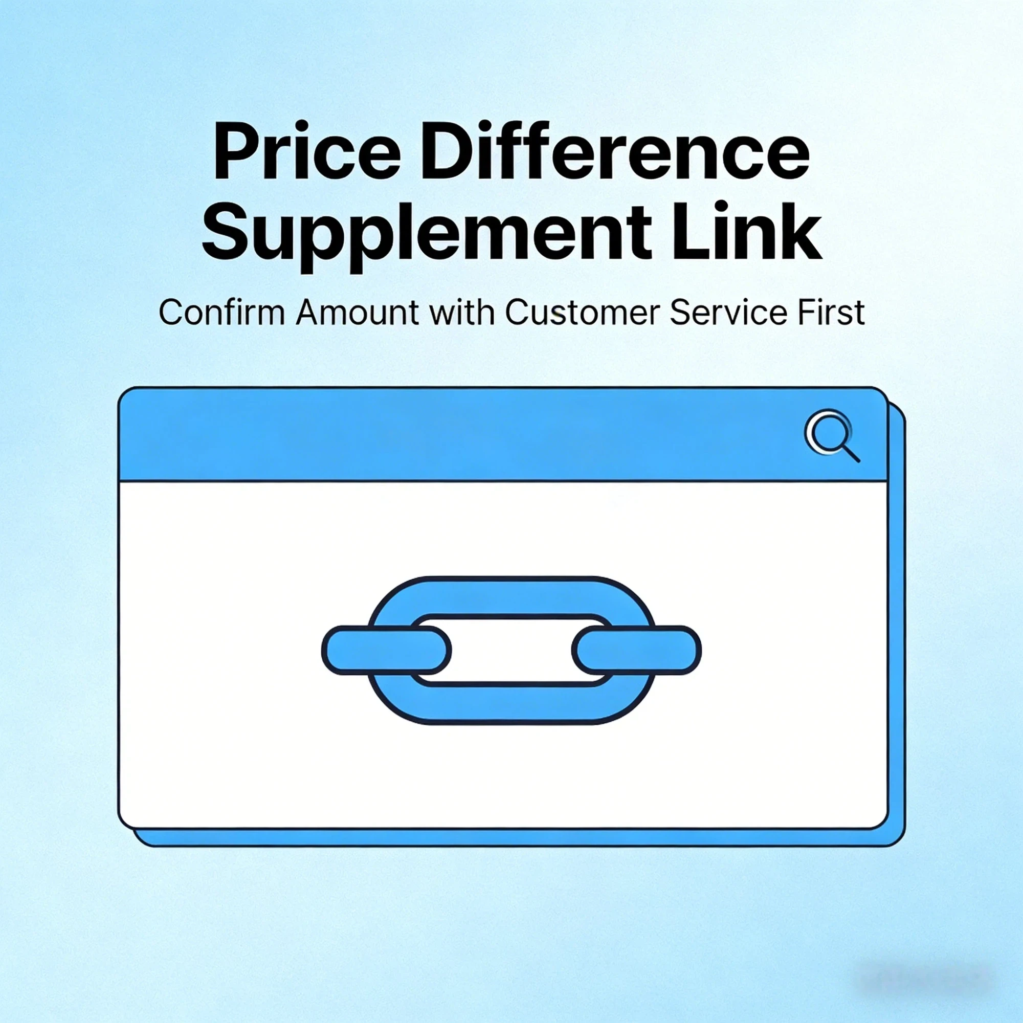 

Price Difference Supplement Link - Confirm Amount with Customer Service First
