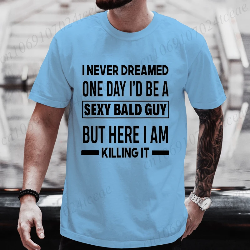 Men's T-Shirts Casual Short Sleeve T-Shirt with Never Dreamed Sexy Bald Guy Killing It Graphic Print Tees Funny Men's Clothing