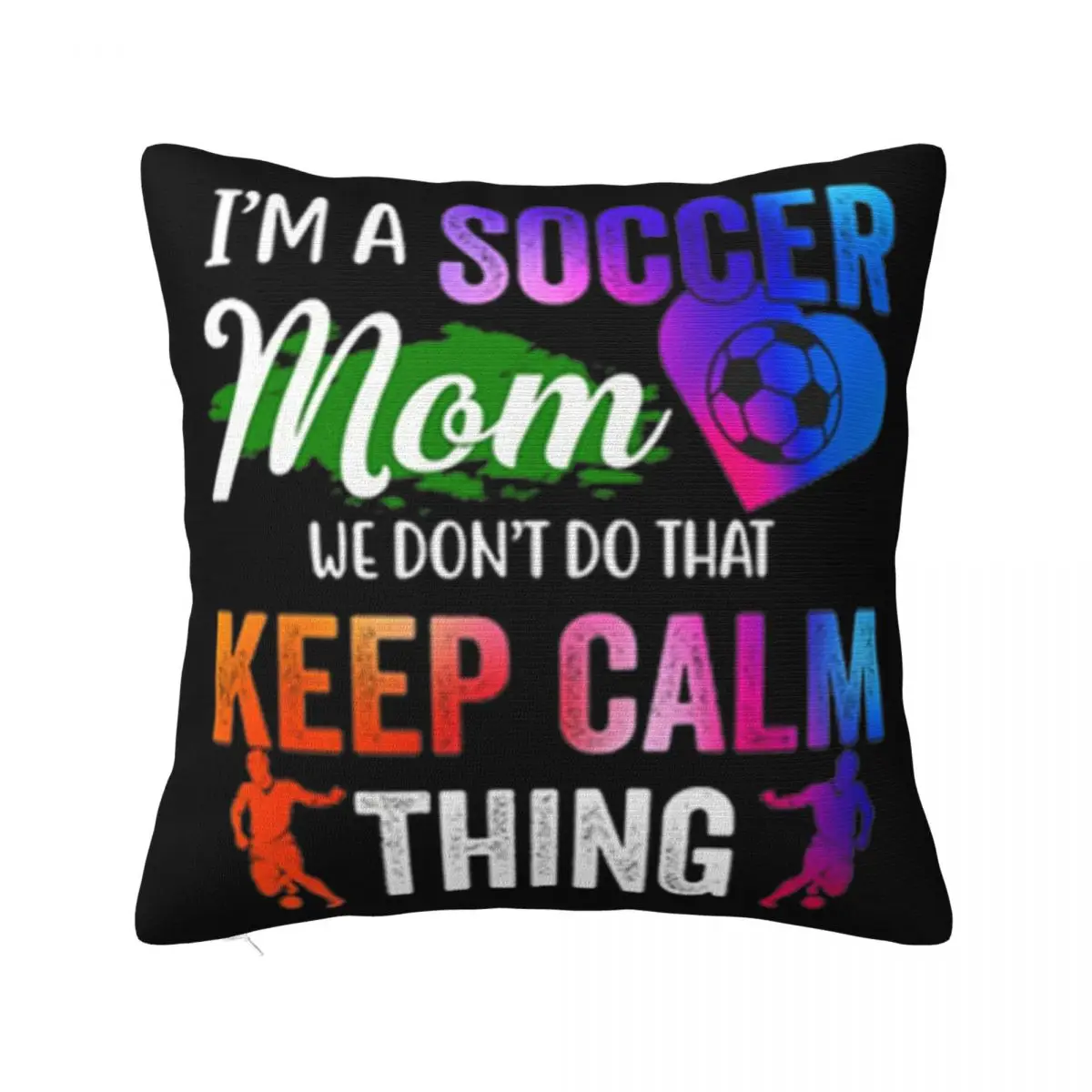 Im A Soccer Mom We Dont Do That Keep Calm Thing Vacation Solid Color Surprise Girl Customized Pillow Case