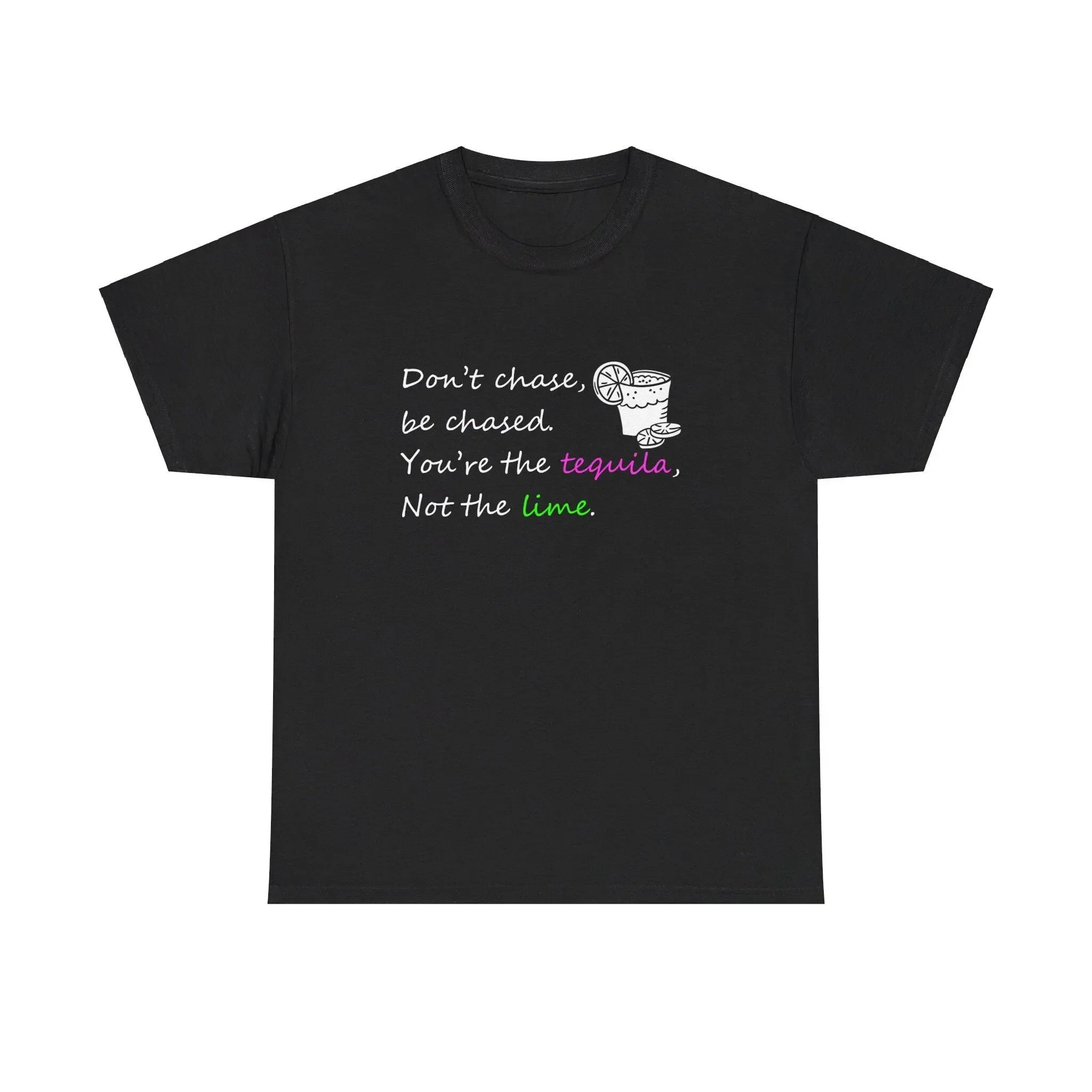 T-shirt en coton épais « Don't Chase Be Chased You Are The Tequila Not Lime »