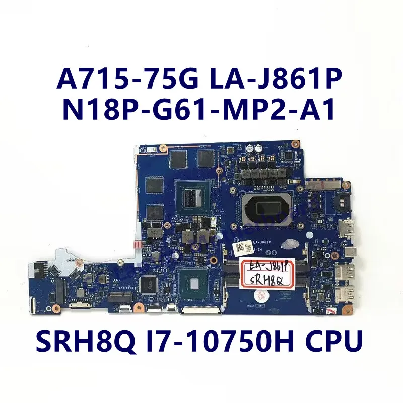 

FH5VF LA-J861P Mainboard For Acer A715-75G Laptop Motherboard With SRH8Q I7-10750H CPU N18P-G61-MP2-A1 GTX1650 100% Tested Good