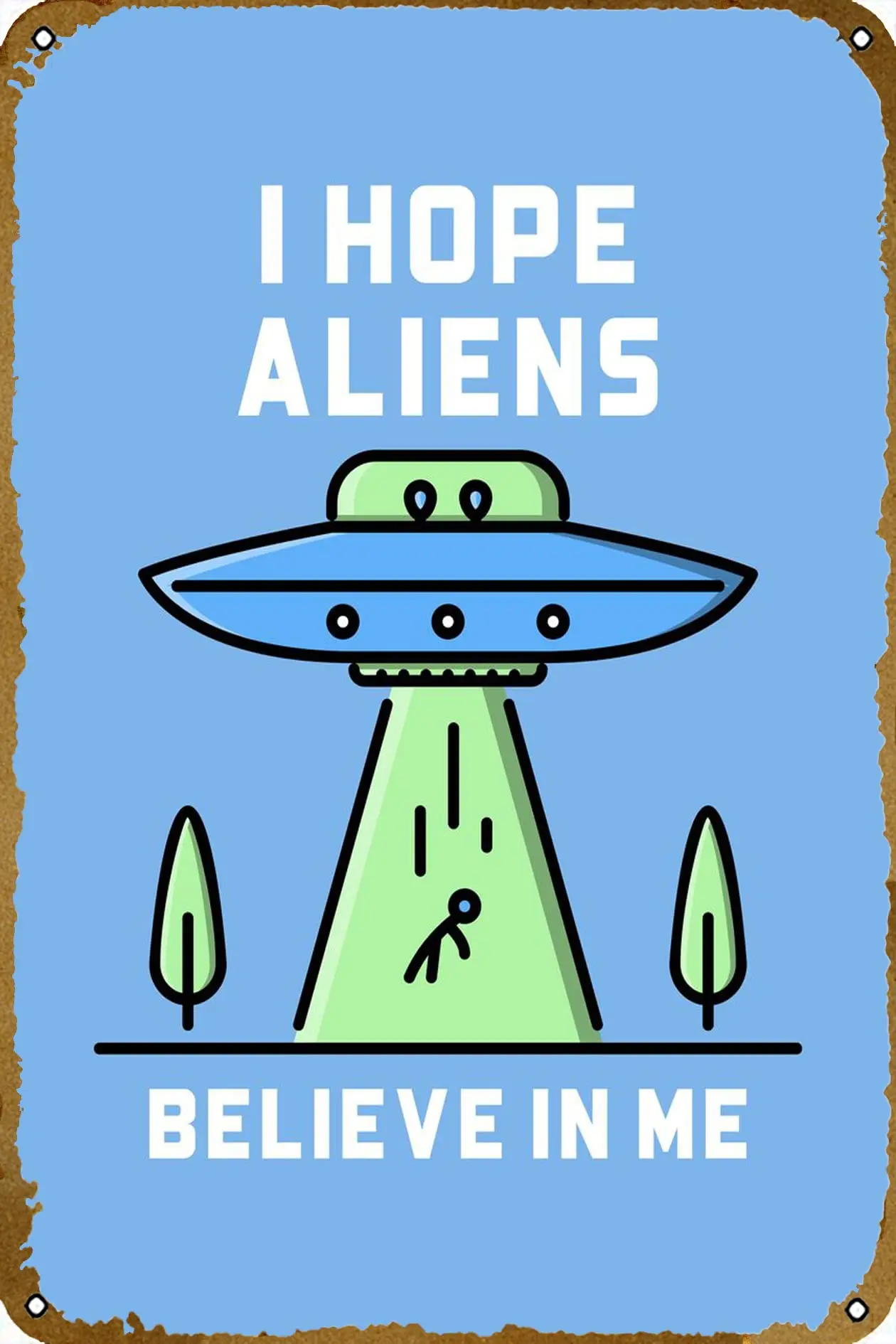 I hope aliens believe in m Movie Tin Sign Vintage Metal Sign for Men Women Plaque Wall Decor for Bar Pub Home Cafe 8x12 Inch