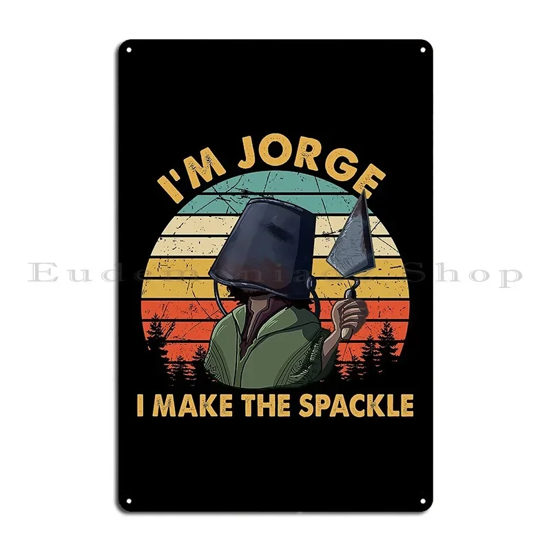 I M Jorge I Make The Spackle Vintage Metal Plaque Poster Decoration Printing Pub Plates Customize Club Tin Sign Poster