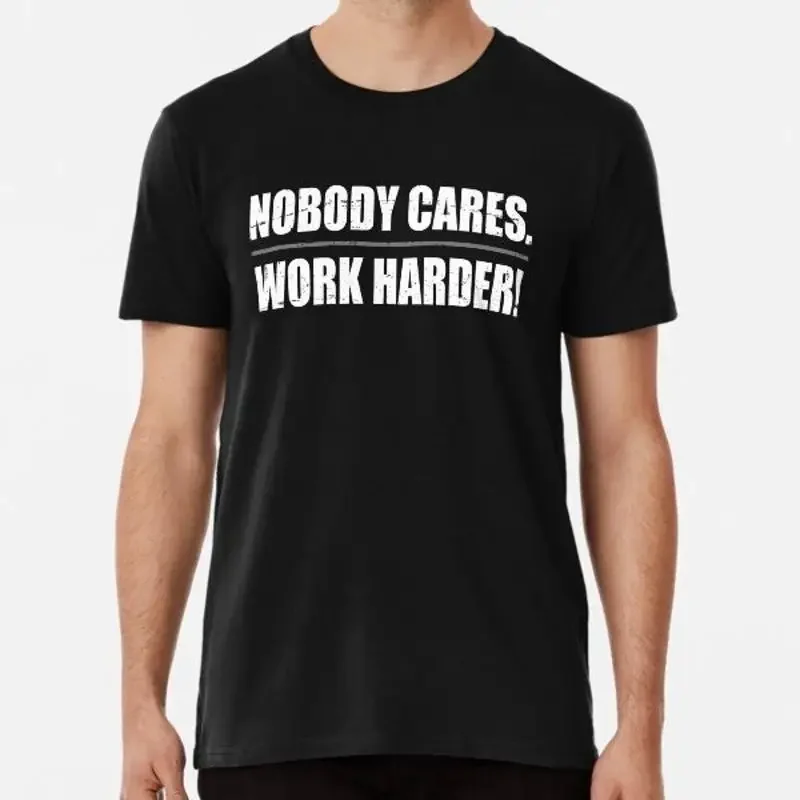 Nobody Cares Work Harder Made in Australia T Shirt S to 2XL