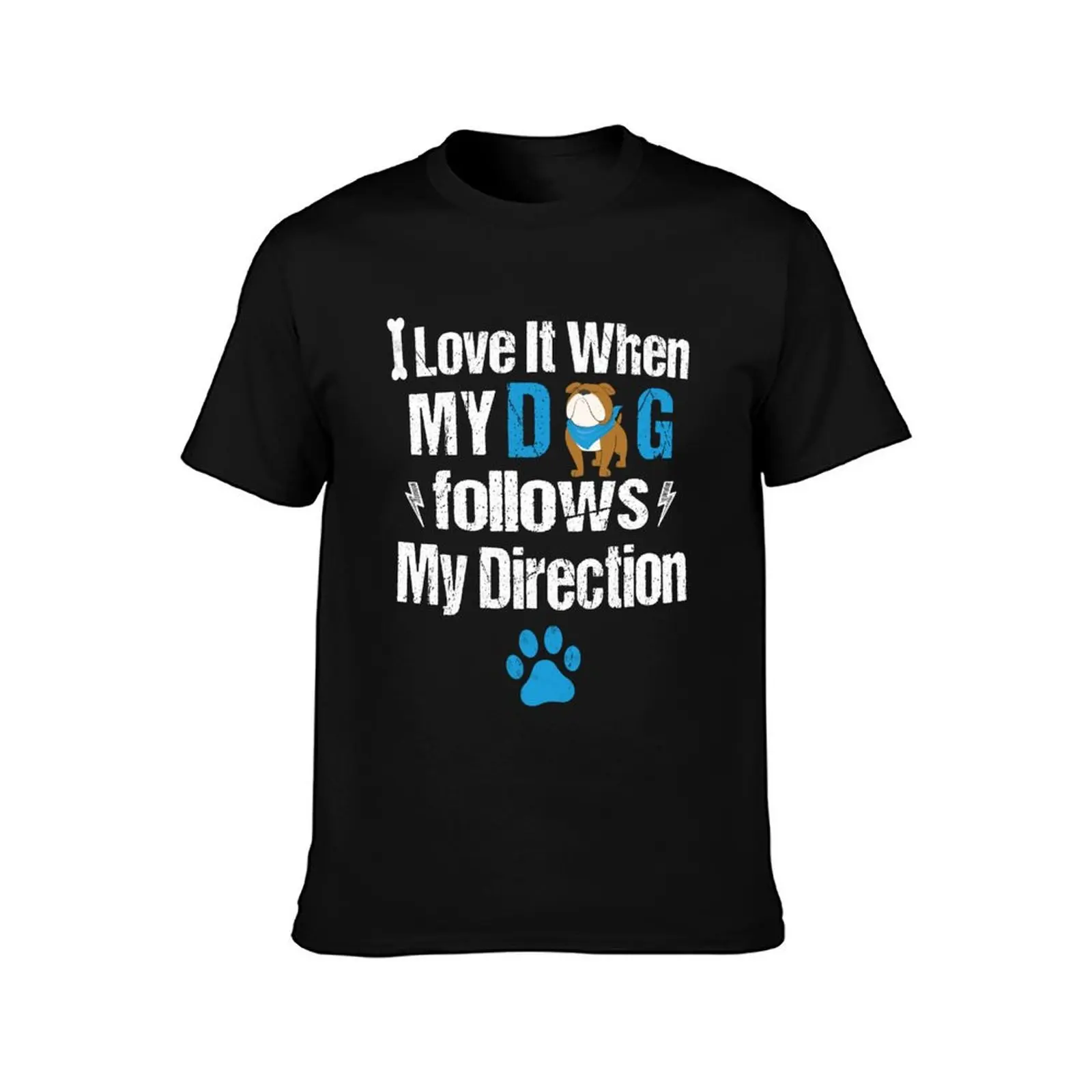 dog Funny saying - I love it when my dog follows my direction, dog lover sarcastic T-Shirt Plus Size Non-Shrink T-Shirt
