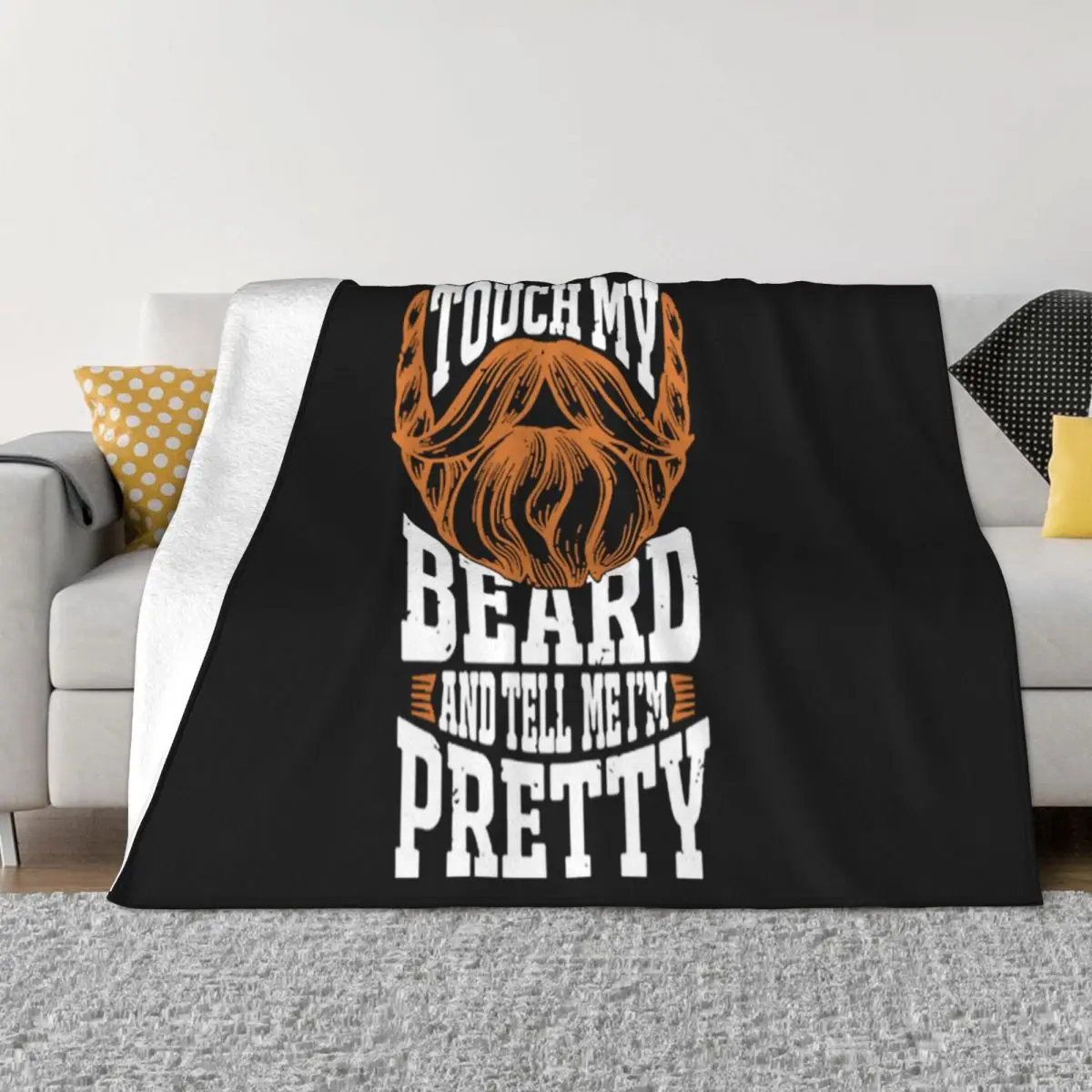 Touch My Beard And Tell Me I'M Pretty Solid Color Interested Natural Humor Design Hot Rock Breathable Vintage Throw Blanket