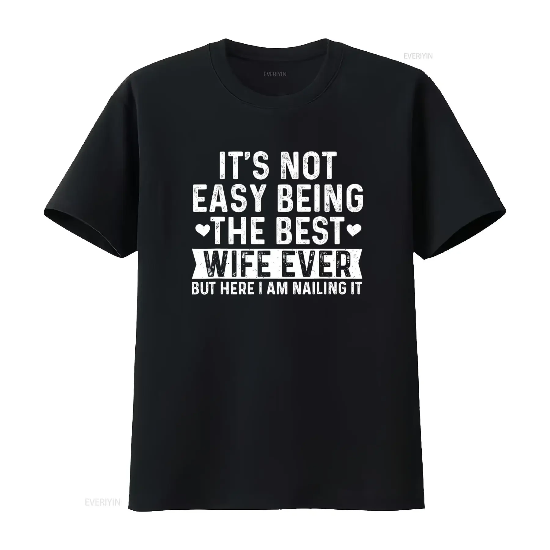 Best Wife Ever Valentines Day T Shirt It's Not Easy But Here I Am Nailing It vintage Washed fashion Versatile Comfortable homme
