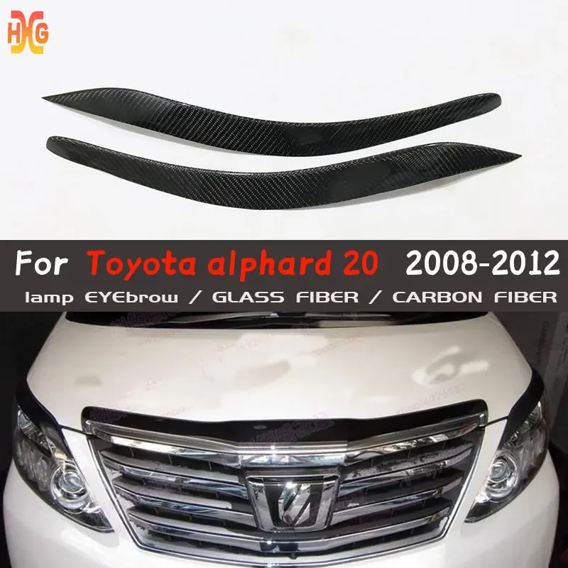 

For Toyota Alphard 20 Series Carbon Fiber & glass fiber Eyebrow TOYOTA ALPHARD 20 Series Car decoration 2008-2012