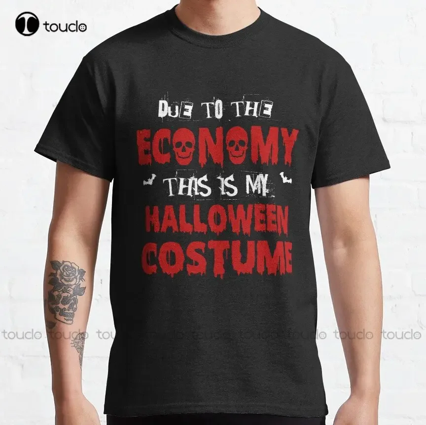 Due To Economy This Is My Halloween Costume - Funny Halloween / Due To Economy This Is My Halloween Costume 2022 Classic T-Shirt