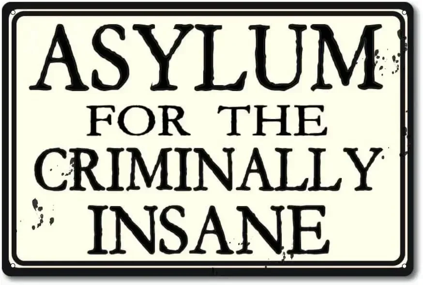 d1,Asylum For The Criminally Insane  Tin Sign Inmate Loony Bin Mental Institution Themed Decor